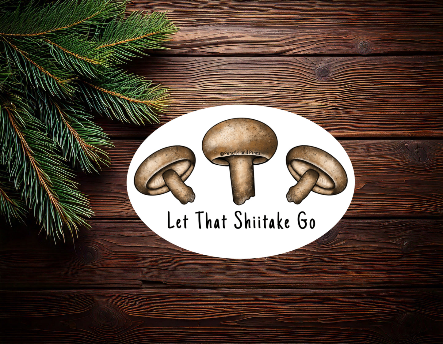 Let That Shiitake Go Mushroom Sticker